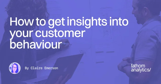 How to get insights into your customer behaviour (without selling your soul to Google)